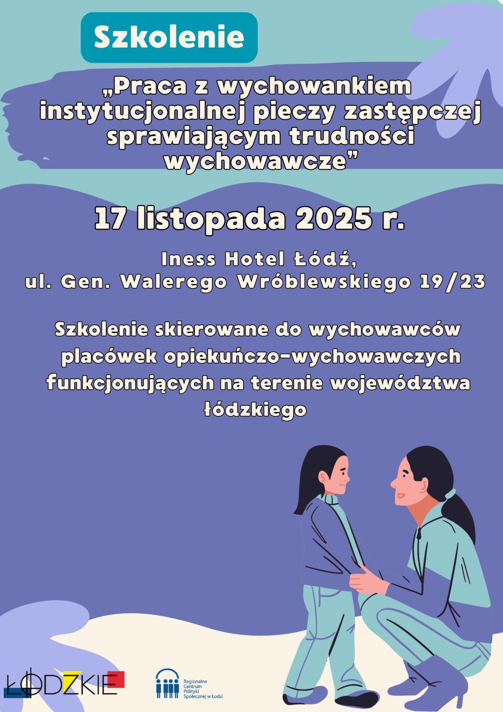 Plakat informacyjny o szkoleniu pn. Praca z wychowankiem instytucjonalnej pieczy zastępczej sprawiającym trudności wychowawcze Plakat informacyjny o szkoleniu pn. Praca z wychowankiem instytucjonalnej pieczy zastępczej sprawiającym trudności wychowawcze